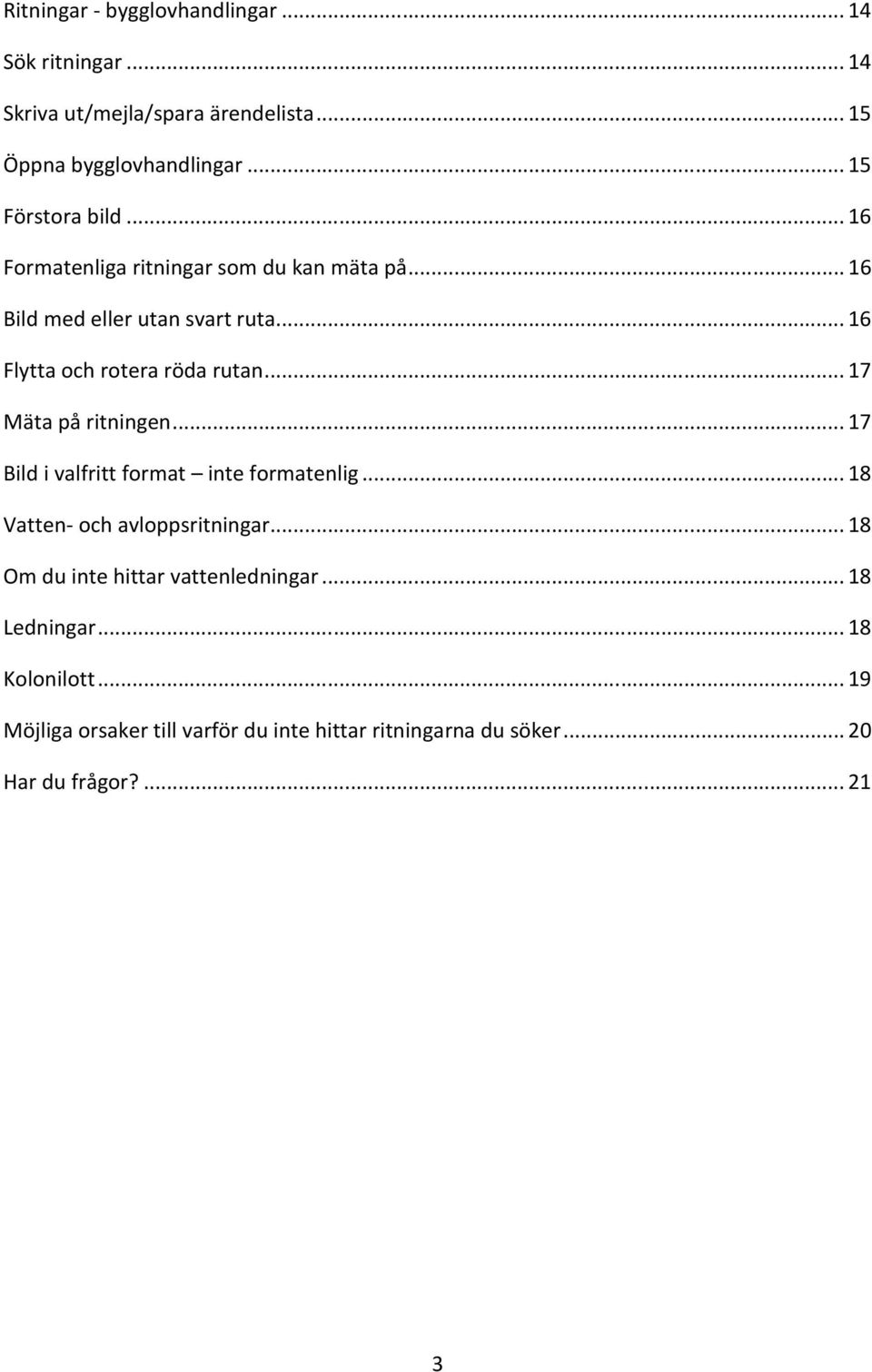 .. 16 Flytta och rotera röda rutan... 17 Mäta på ritningen... 17 Bild i valfritt format inte formatenlig.