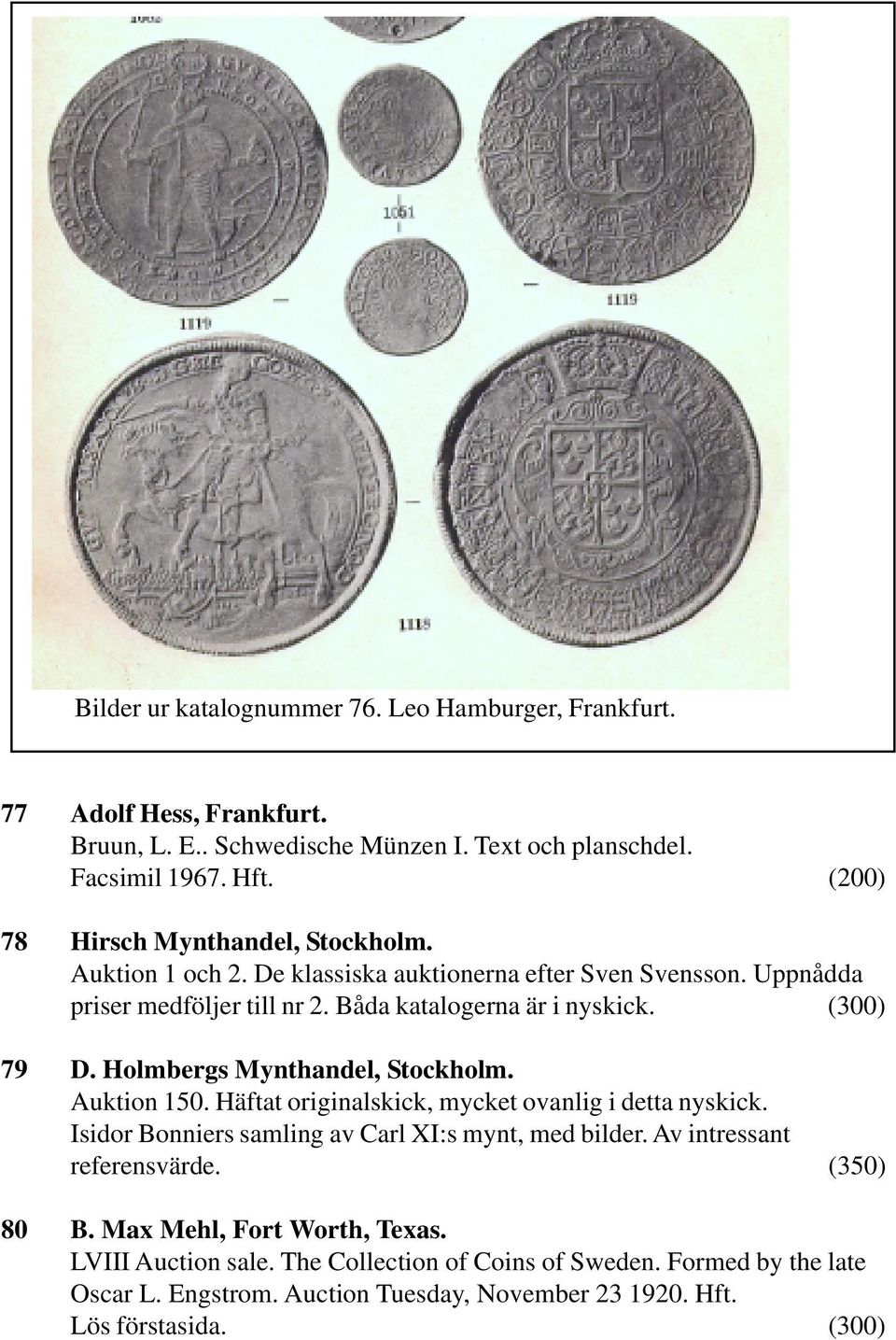 (300) 79 D. Holmbergs Mynthandel, Stockholm. Auktion 150. Häftat originalskick, mycket ovanlig i detta nyskick. Isidor Bonniers samling av Carl XI:s mynt, med bilder.