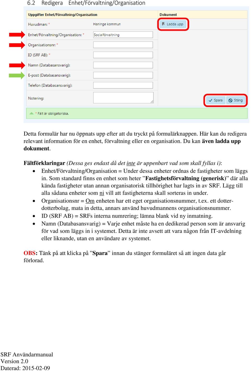 Fältförklaringar (Dessa ges endast då det inte är uppenbart vad som skall fyllas i): Enhet/Förvaltning/Organisation = Under dessa enheter ordnas de fastigheter som läggs in.