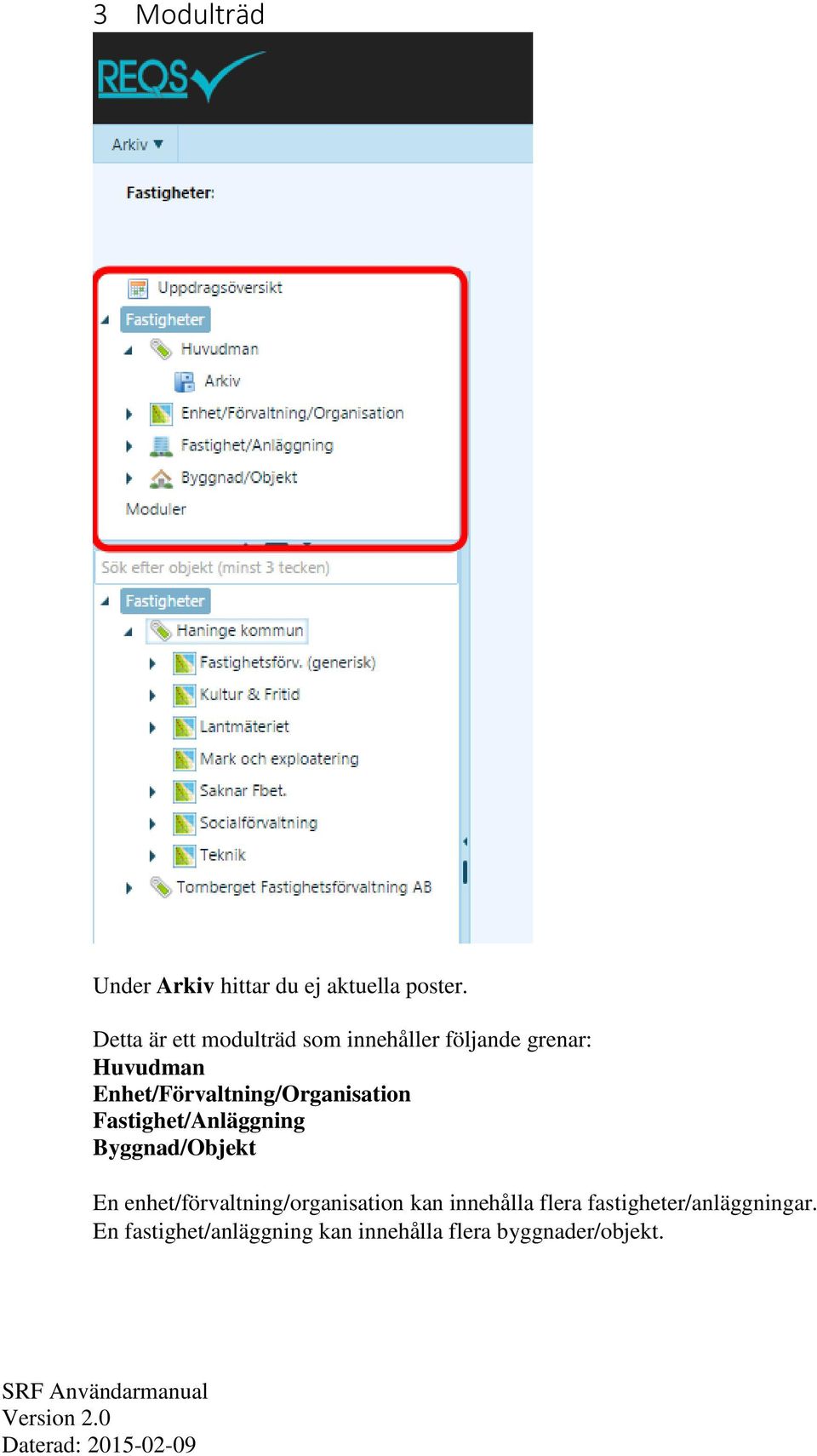 Enhet/Förvaltning/Organisation Fastighet/Anläggning Byggnad/Objekt En