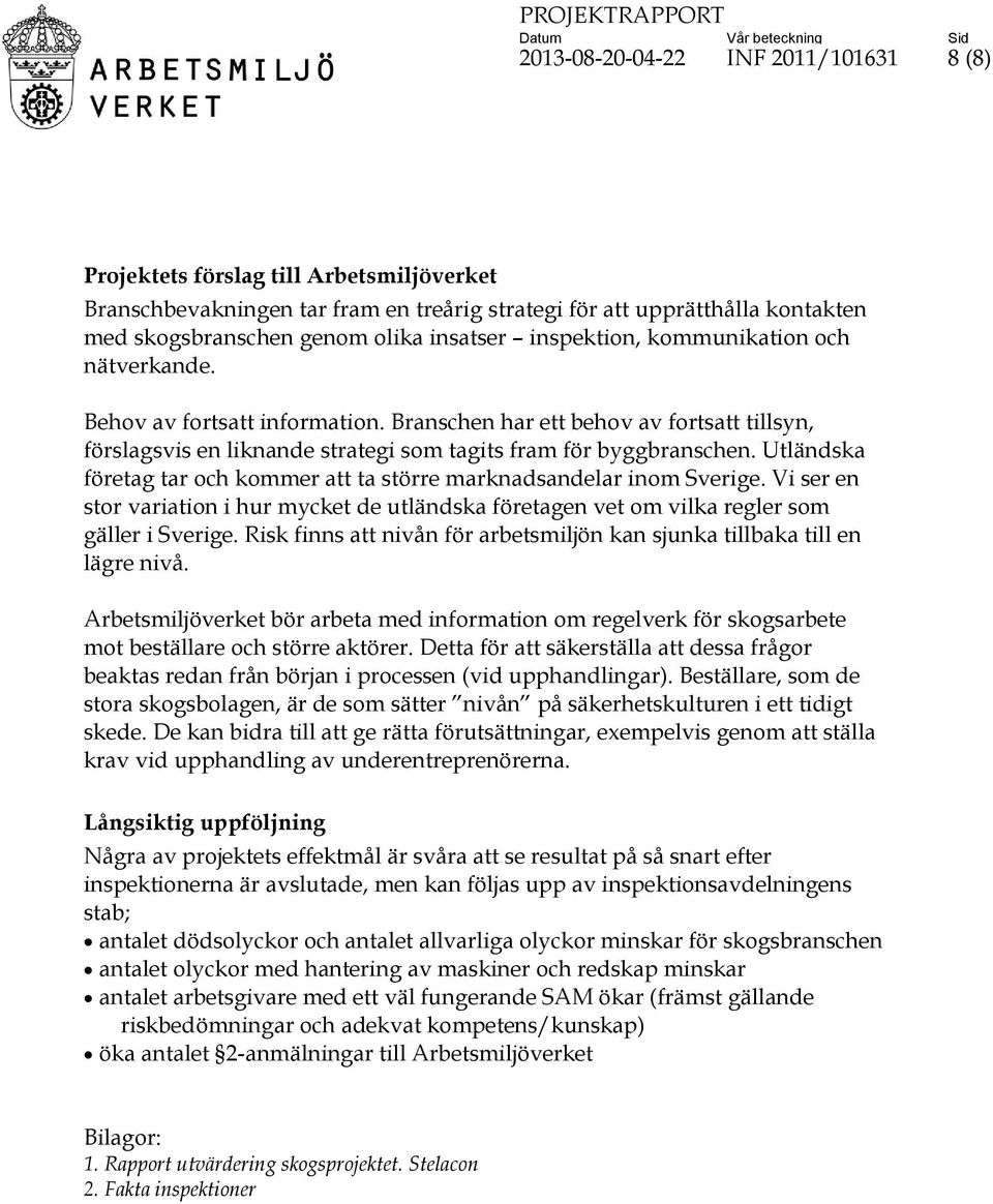 Utländska företag tar och kommer att ta större marknadsandelar inom Sverige. Vi ser en stor variation i hur mycket de utländska företagen vet om vilka regler som gäller i Sverige.