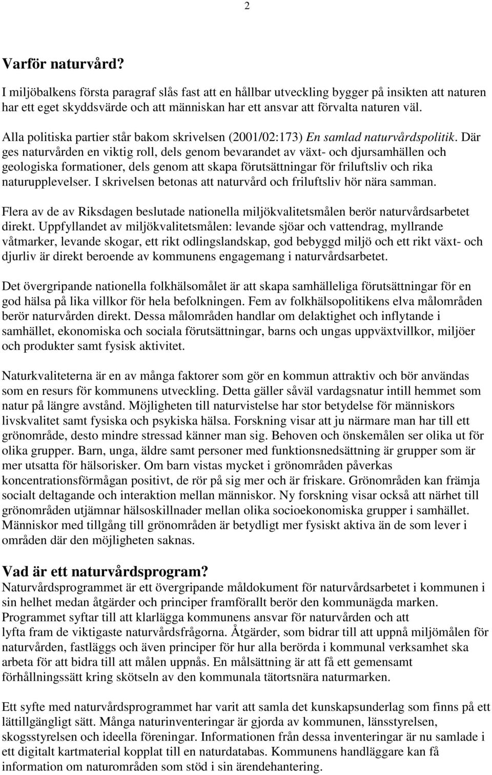 Alla politiska partier står bakom skrivelsen (2001/02:173) En samlad naturvårdspolitik.