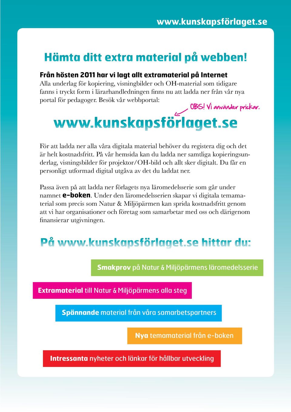 från vår nya portal för pedagoger. Besök vår webbportal: OBS! Vi använder prickar. www.kunskapsförlaget.