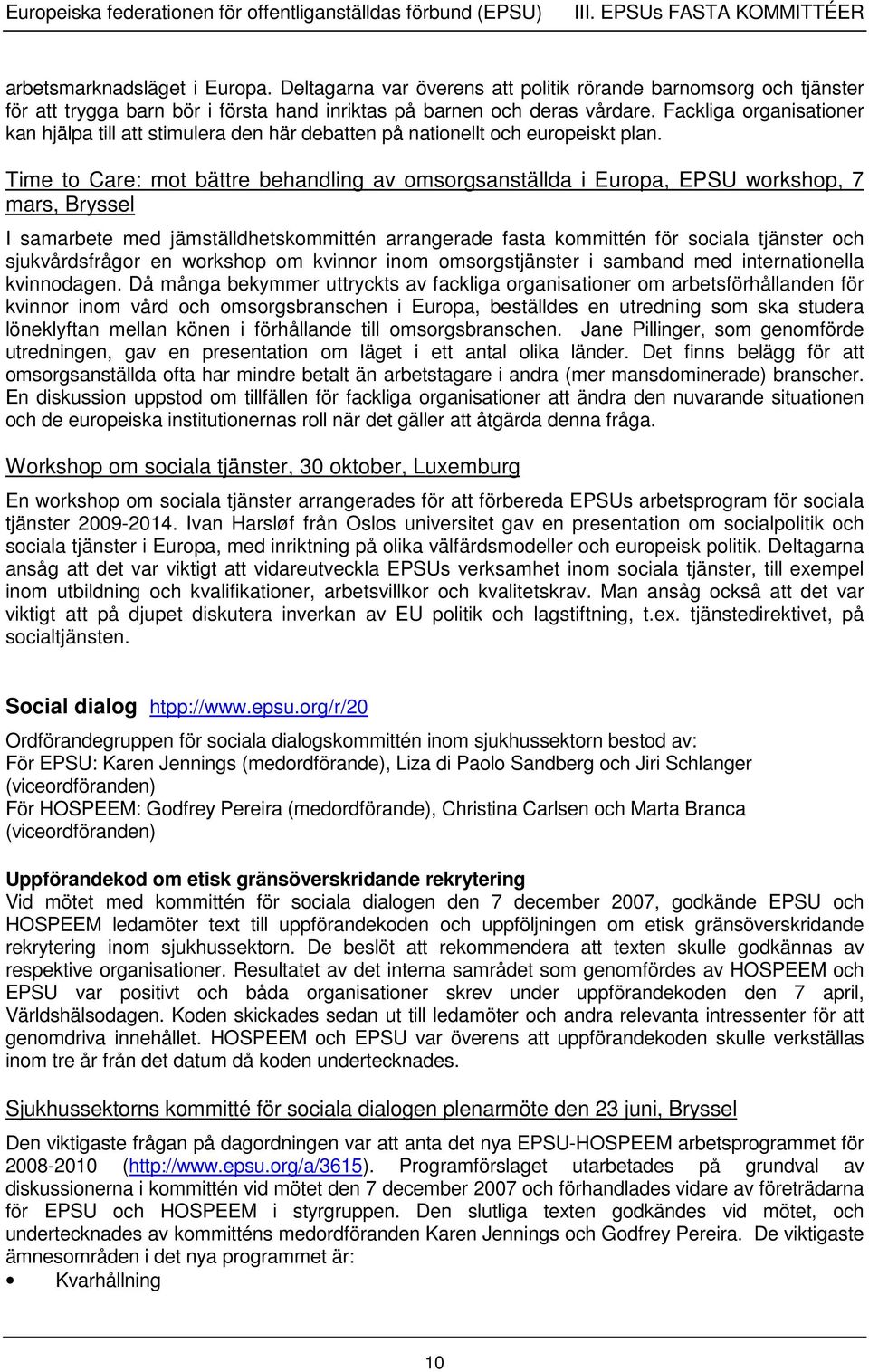 Fackliga organisationer kan hjälpa till att stimulera den här debatten på nationellt och europeiskt plan.