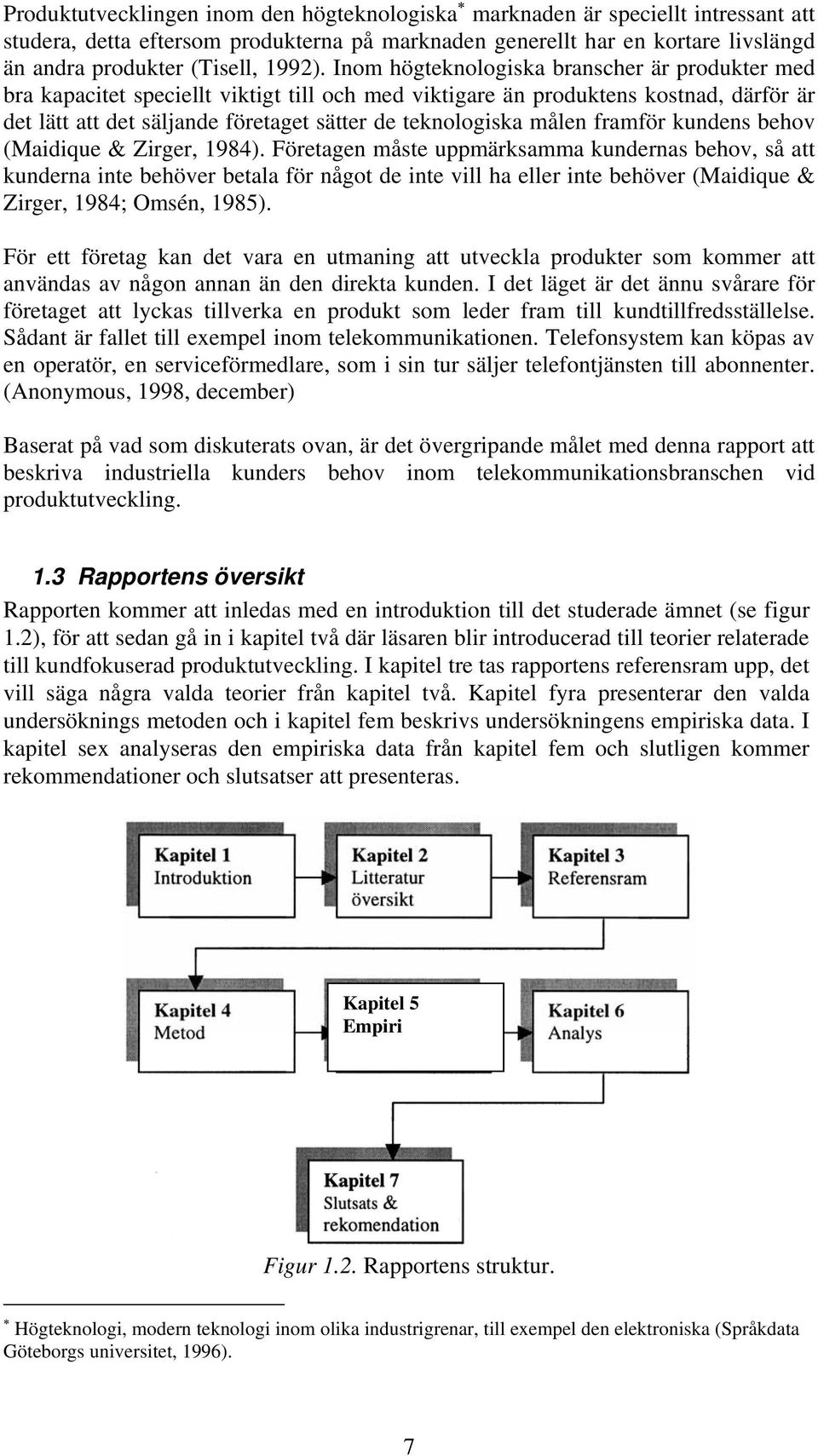 Inom högteknologiska branscher är produkter med bra kapacitet speciellt viktigt till och med viktigare än produktens kostnad, därför är det lätt att det säljande företaget sätter de teknologiska