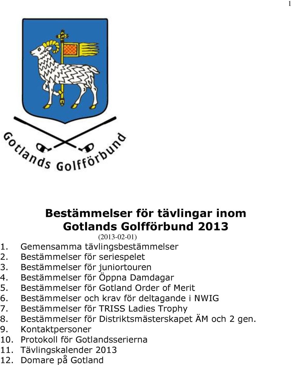 Bestämmelser för Gotland Order of Merit 6. Bestämmelser och krav för deltagande i NWIG 7.