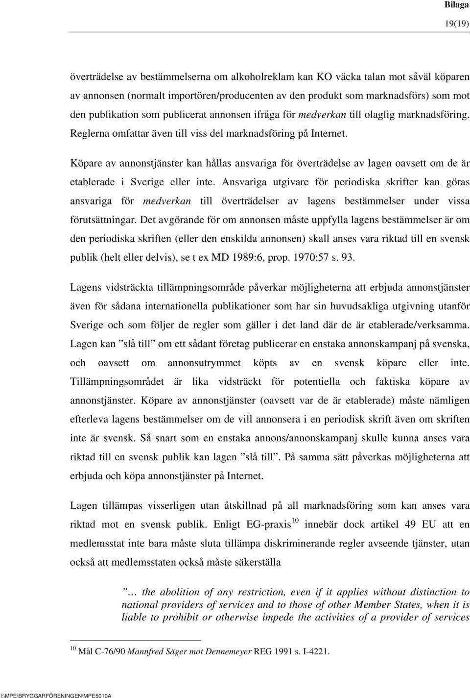 Köpare av annonstjänster kan hållas ansvariga för överträdelse av lagen oavsett om de är etablerade i Sverige eller inte.