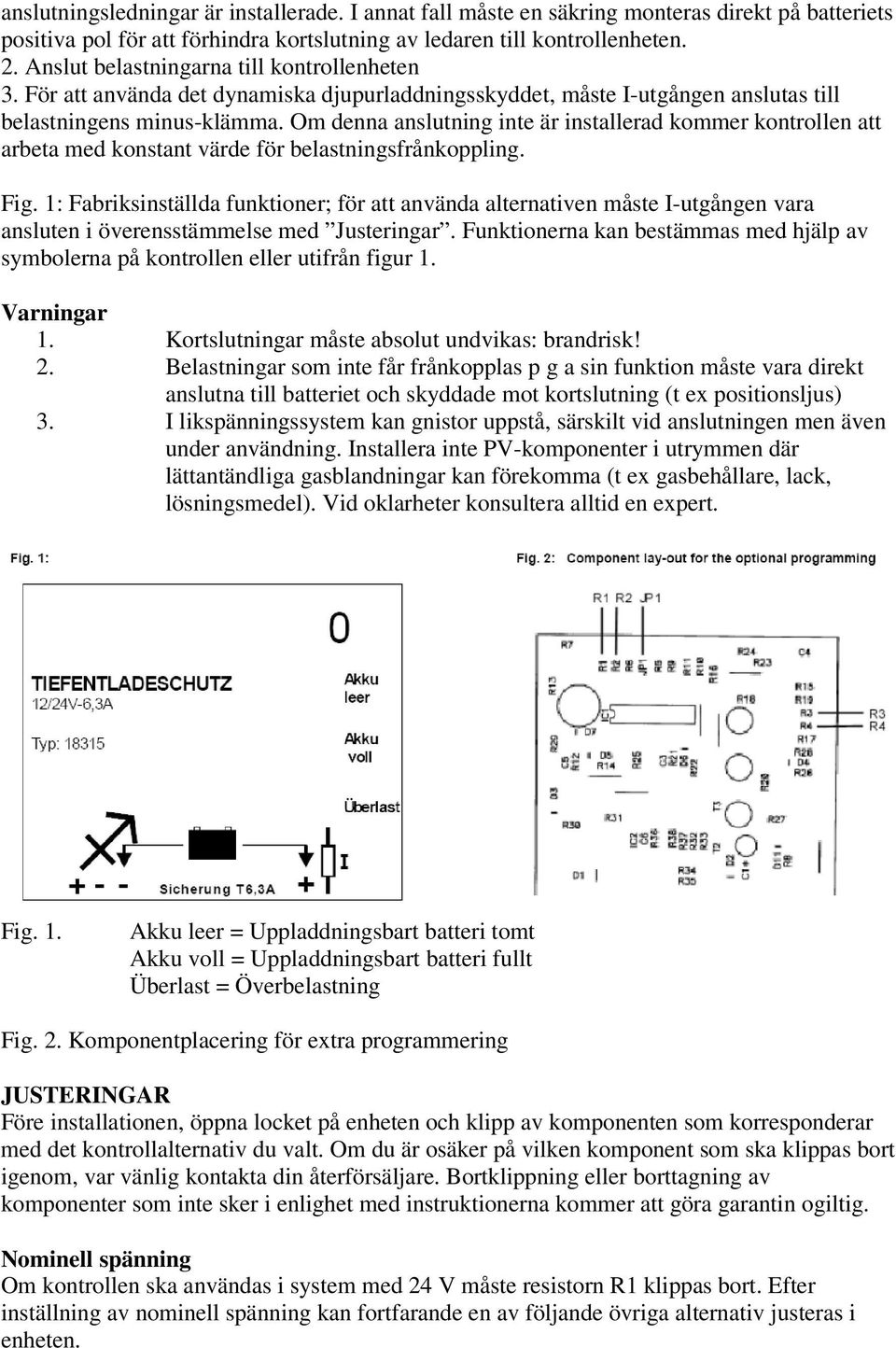 Om denna anslutning inte är installerad kommer kontrollen att arbeta med konstant värde för belastningsfrånkoppling. Fig.