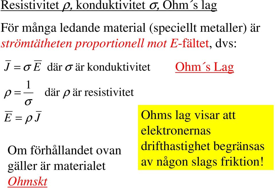 konduktivitet 1 ρ = där ρ är resistivitet et σ E = ρ J Om förhållandet ovan gäller är