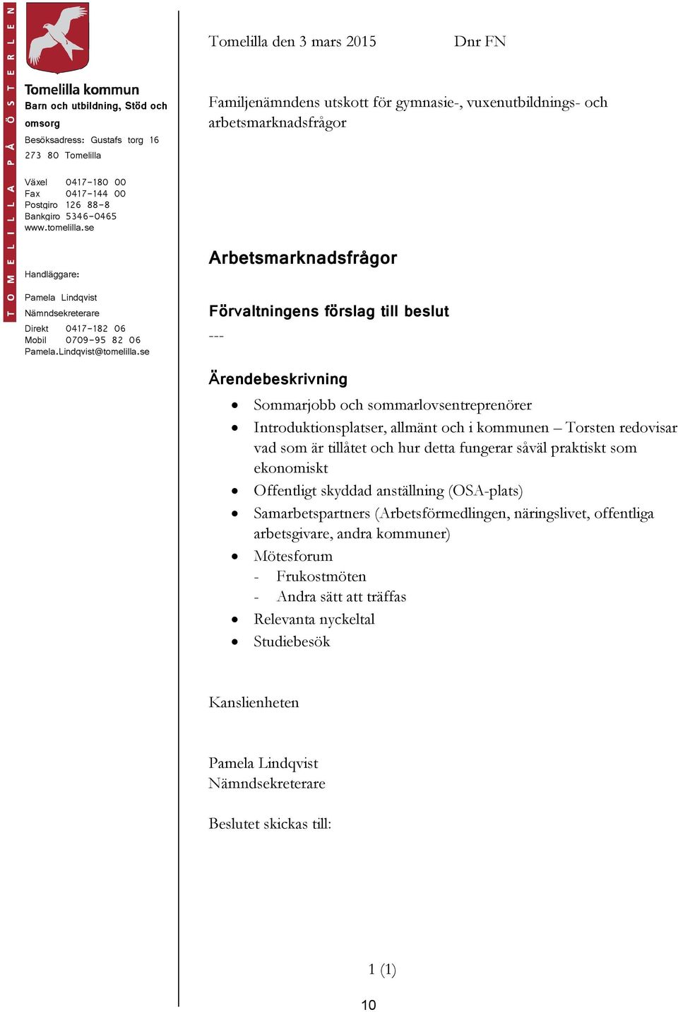 skyddad anställning (OSA-plats) Samarbetspartners (Arbetsförmedlingen, näringslivet, offentliga