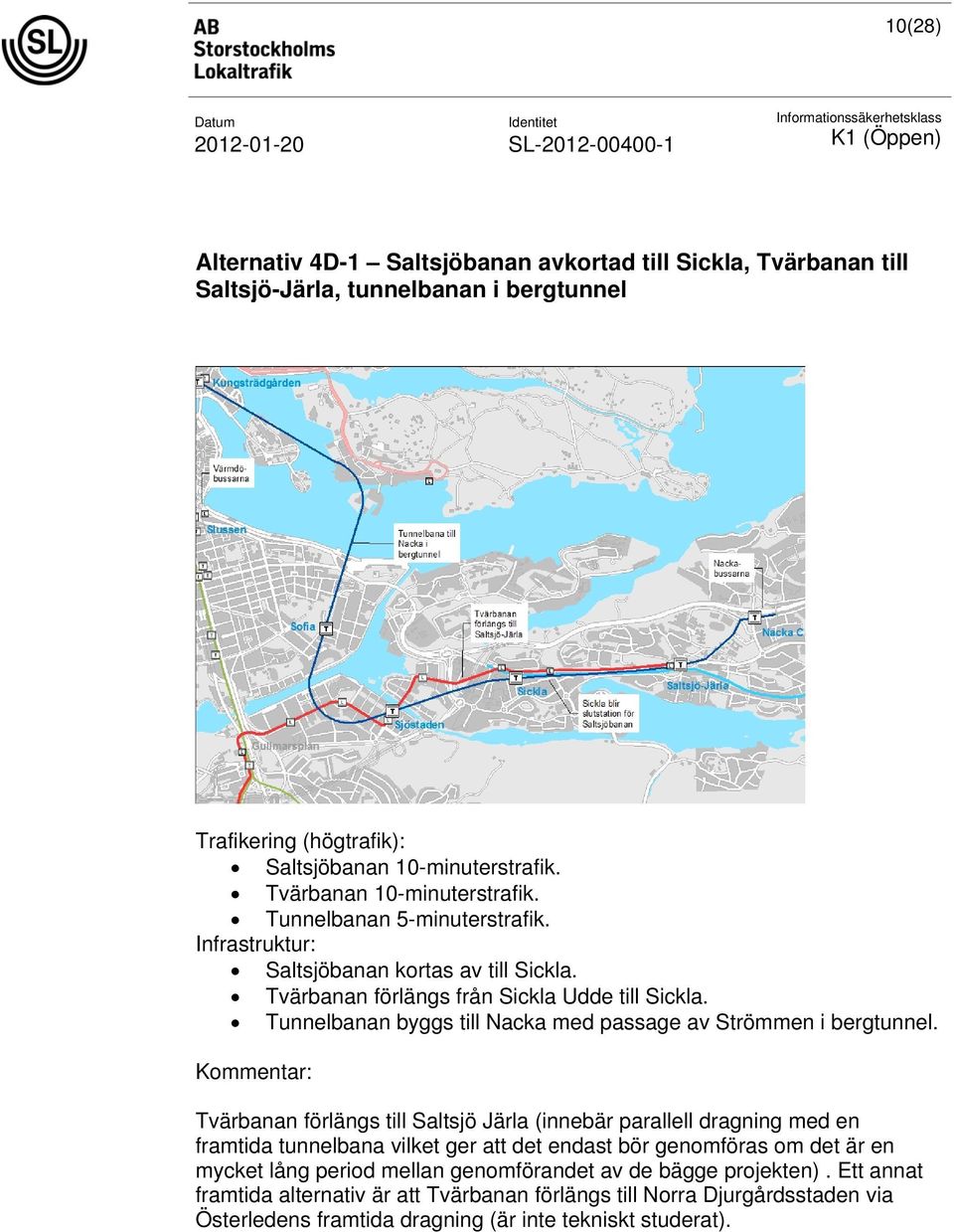 Tunnelbanan byggs till Nacka med passage av Strömmen i bergtunnel.