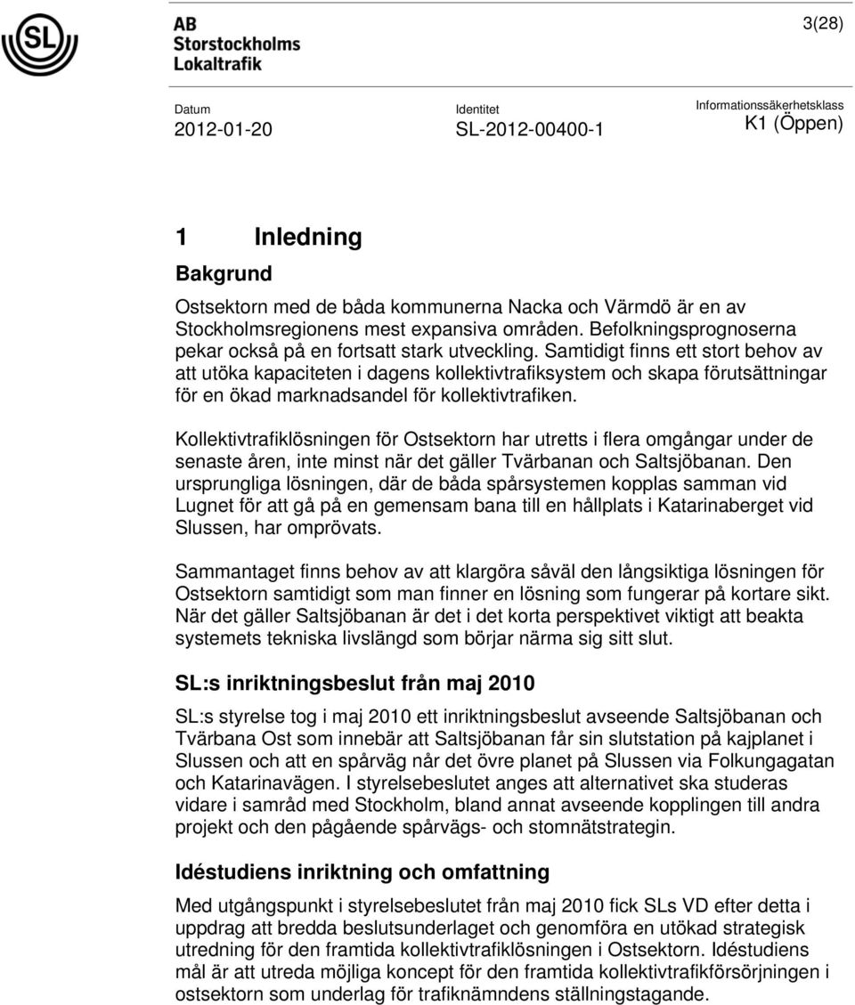 Kollektivtrafiklösningen för Ostsektorn har utretts i flera omgångar under de senaste åren, inte minst när det gäller Tvärbanan och Saltsjöbanan.