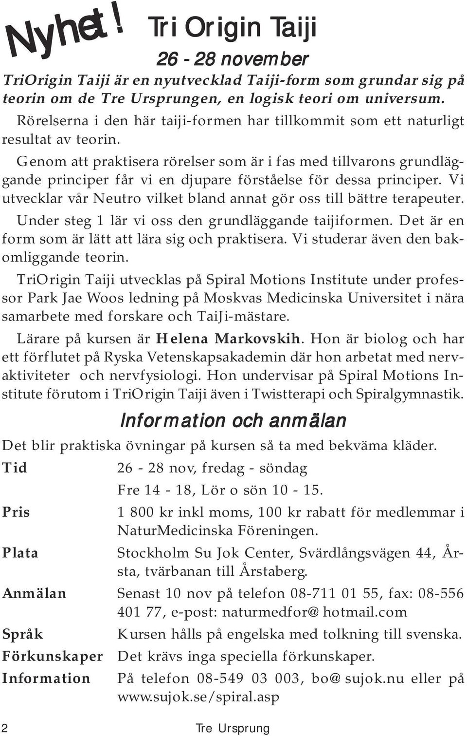 Genom att praktisera rörelser som är i fas med tillvarons grundläggande principer får vi en djupare förståelse för dessa principer.