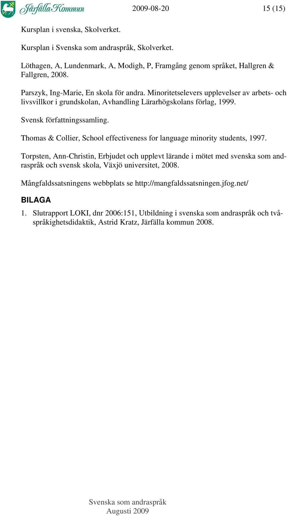 Thomas & Collier, School effectiveness for language minority students, 1997.