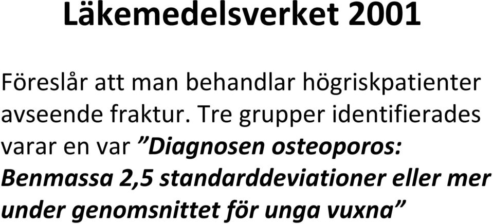 Tre grupper identifierades varar en var Diagnosen