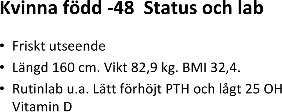 Vikt 82,9 kg. BMI 32,4. Rutinlab u.