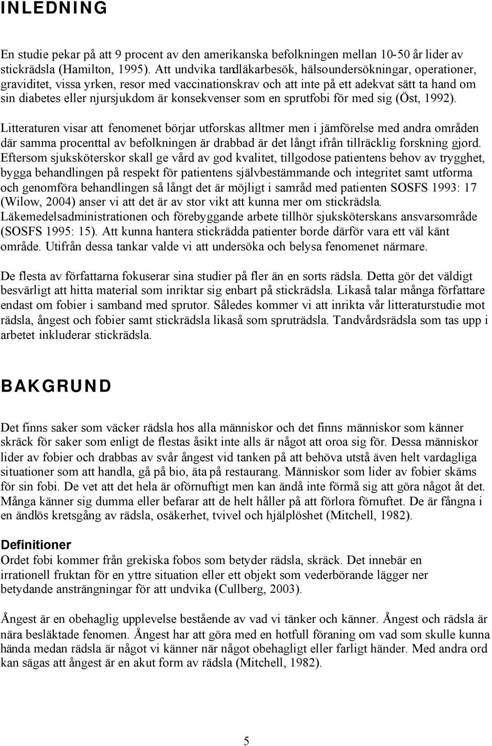 konsekvenser som en sprutfobi för med sig (Öst, 1992).