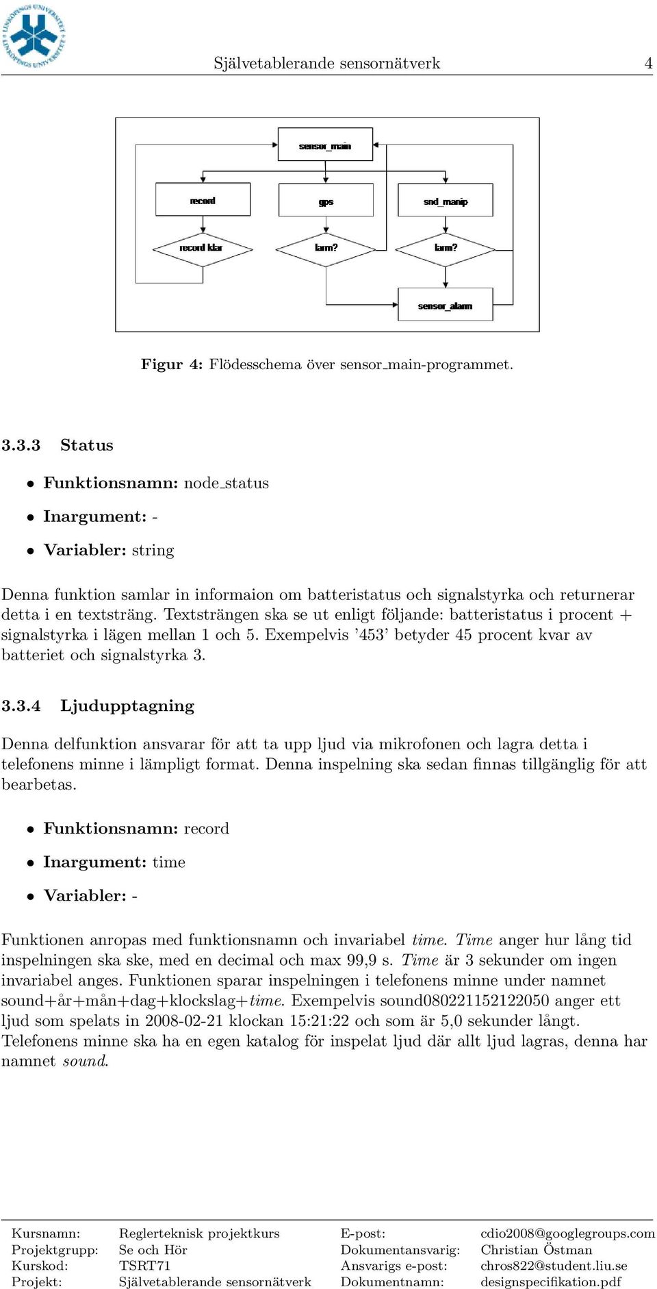 Textsträngen ska se ut enligt följande: batteristatus i procent + signalstyrka i lägen mellan 1 och 5. Exempelvis 453 