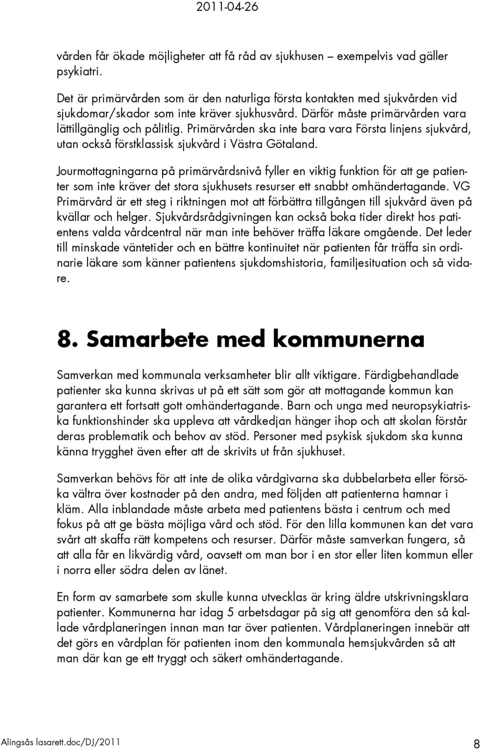Primärvården ska inte bara vara Första linjens sjukvård, utan också förstklassisk sjukvård i Västra Götaland.