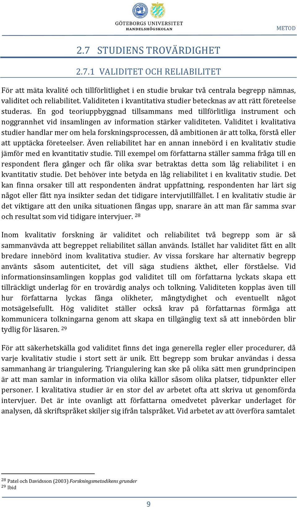 En god teoriuppbyggnad tillsammans med tillförlitliga instrument och noggrannhet vid insamlingen av information stärker validiteten.