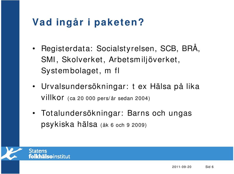 Arbetsmiljöverket, Systembolaget, m fl Urvalsundersökningar: t ex