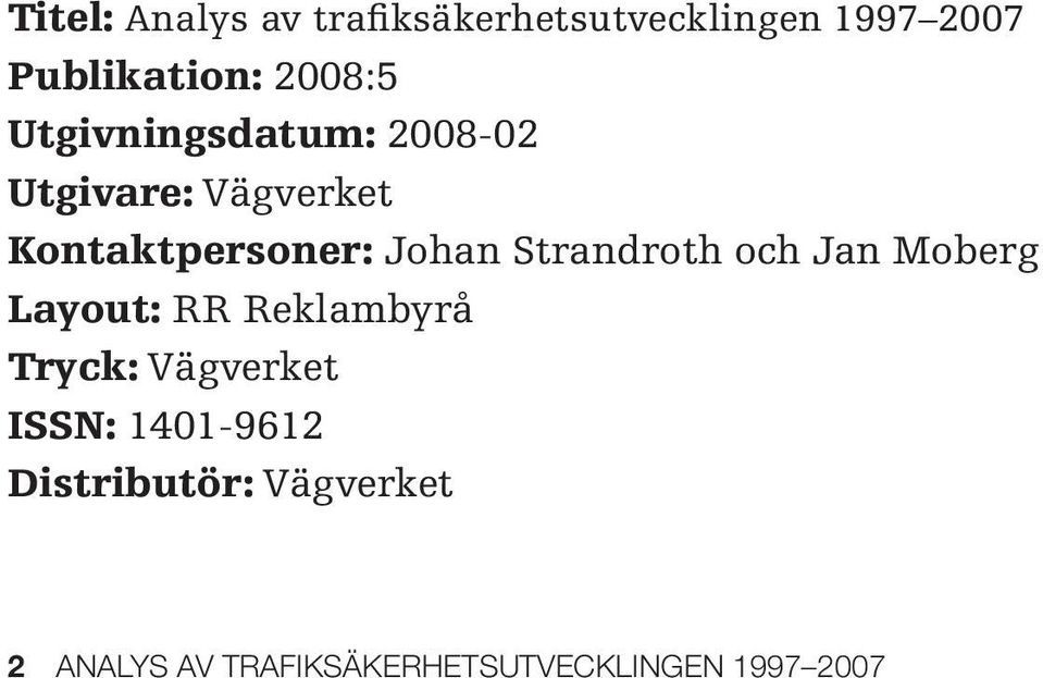 Strandroth och Jan Moberg Layout: RR Reklambyrå Tryck: Vägverket ISSN: