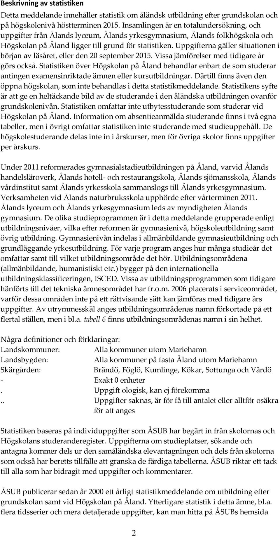 Uppgifterna gäller situationen i början av läsåret, eller den 20 september 2015. Vissa jämförelser med tidigare år görs också.