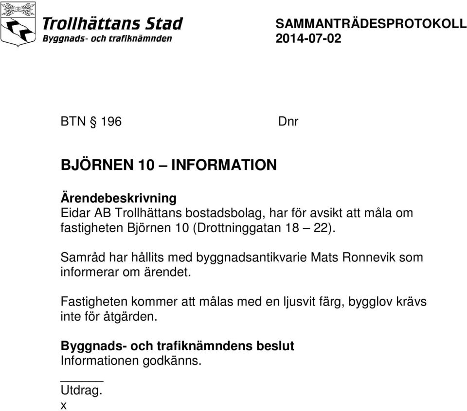 Samråd har hållits med byggnadsantikvarie Mats Ronnevik som informerar om ärendet.