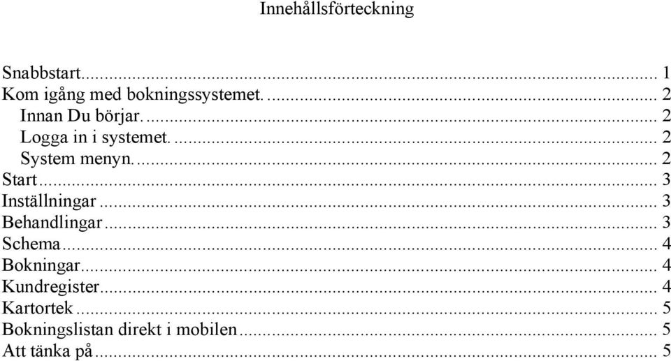 .. 3 Inställningar... 3 Behandlingar... 3 Schema... 4 Bokningar.