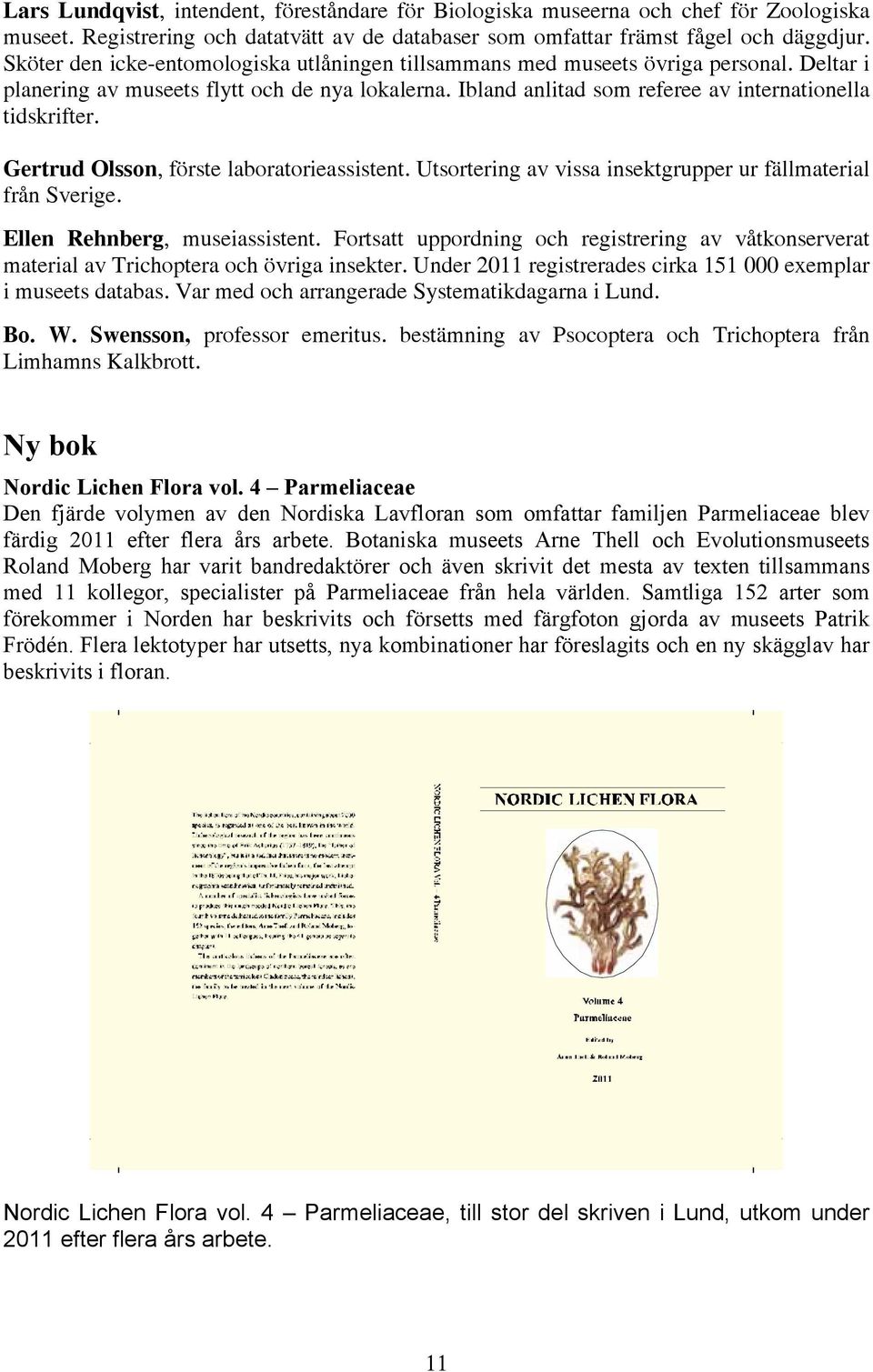 Gertrud Olsson, förste laboratorieassistent. Utsortering av vissa insektgrupper ur fällmaterial från Sverige. Ellen Rehnberg, museiassistent.