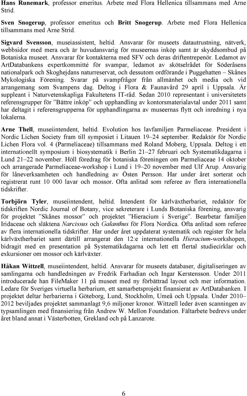 Ansvarar för kontakterna med SFV och deras driftentrepenör.