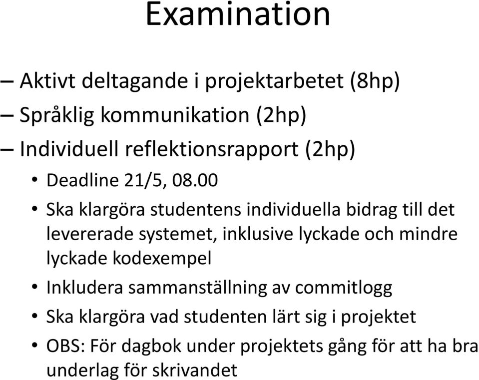 00 Ska klargöra studentens individuella bidrag till det levererade systemet, inklusive lyckade och mindre