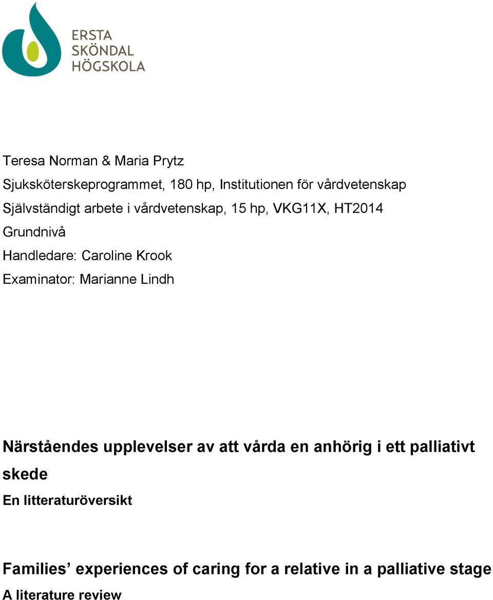 Examinator: Marianne Lindh Närståendes upplevelser av att vårda en anhörig i ett palliativt skede
