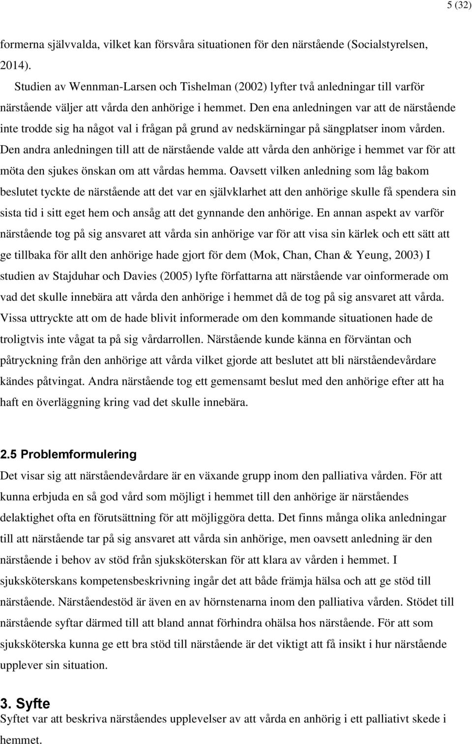 Den ena anledningen var att de närstående inte trodde sig ha något val i frågan på grund av nedskärningar på sängplatser inom vården.