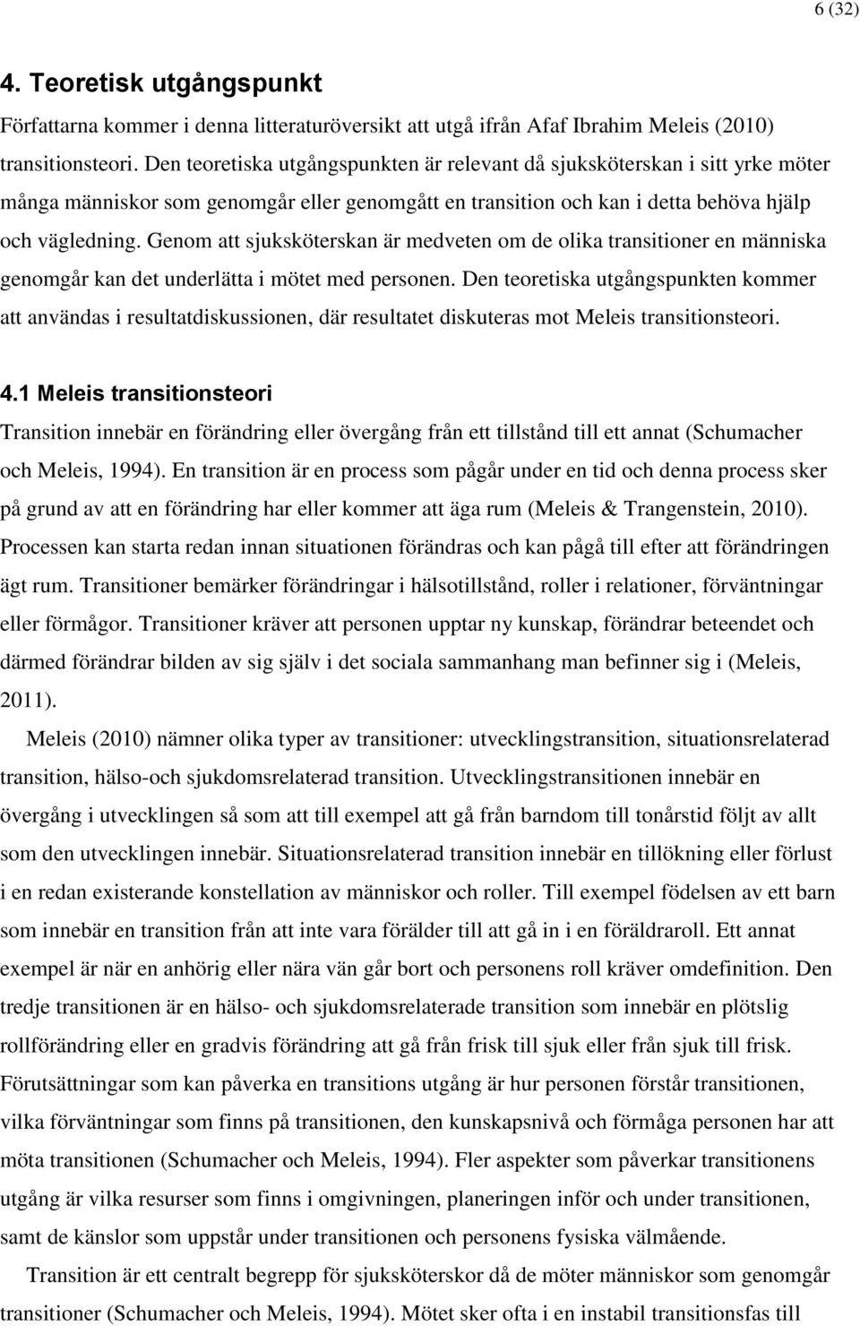 Genom att sjuksköterskan är medveten om de olika transitioner en människa genomgår kan det underlätta i mötet med personen.