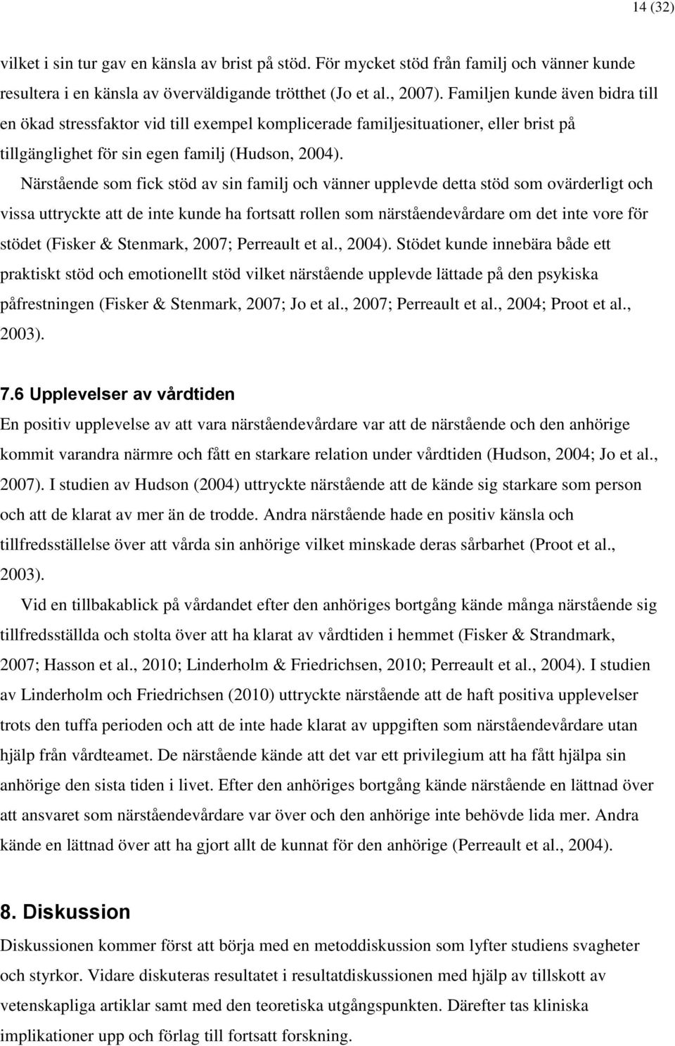 Närstående som fick stöd av sin familj och vänner upplevde detta stöd som ovärderligt och vissa uttryckte att de inte kunde ha fortsatt rollen som närståendevårdare om det inte vore för stödet