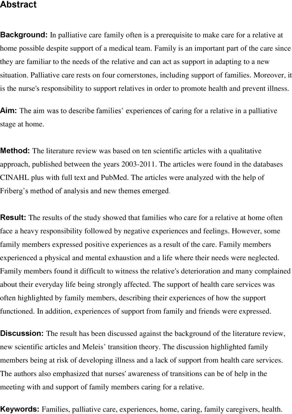 Palliative care rests on four cornerstones, including support of families. Moreover, it is the nurse's responsibility to support relatives in order to promote health and prevent illness.