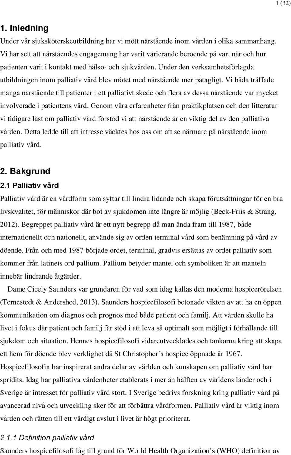Under den verksamhetsförlagda utbildningen inom palliativ vård blev mötet med närstående mer påtagligt.
