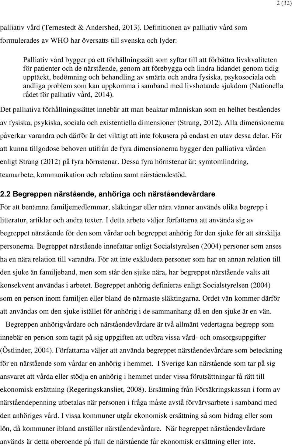 och de närstående, genom att förebygga och lindra lidandet genom tidig upptäckt, bedömning och behandling av smärta och andra fysiska, psykosociala och andliga problem som kan uppkomma i samband med