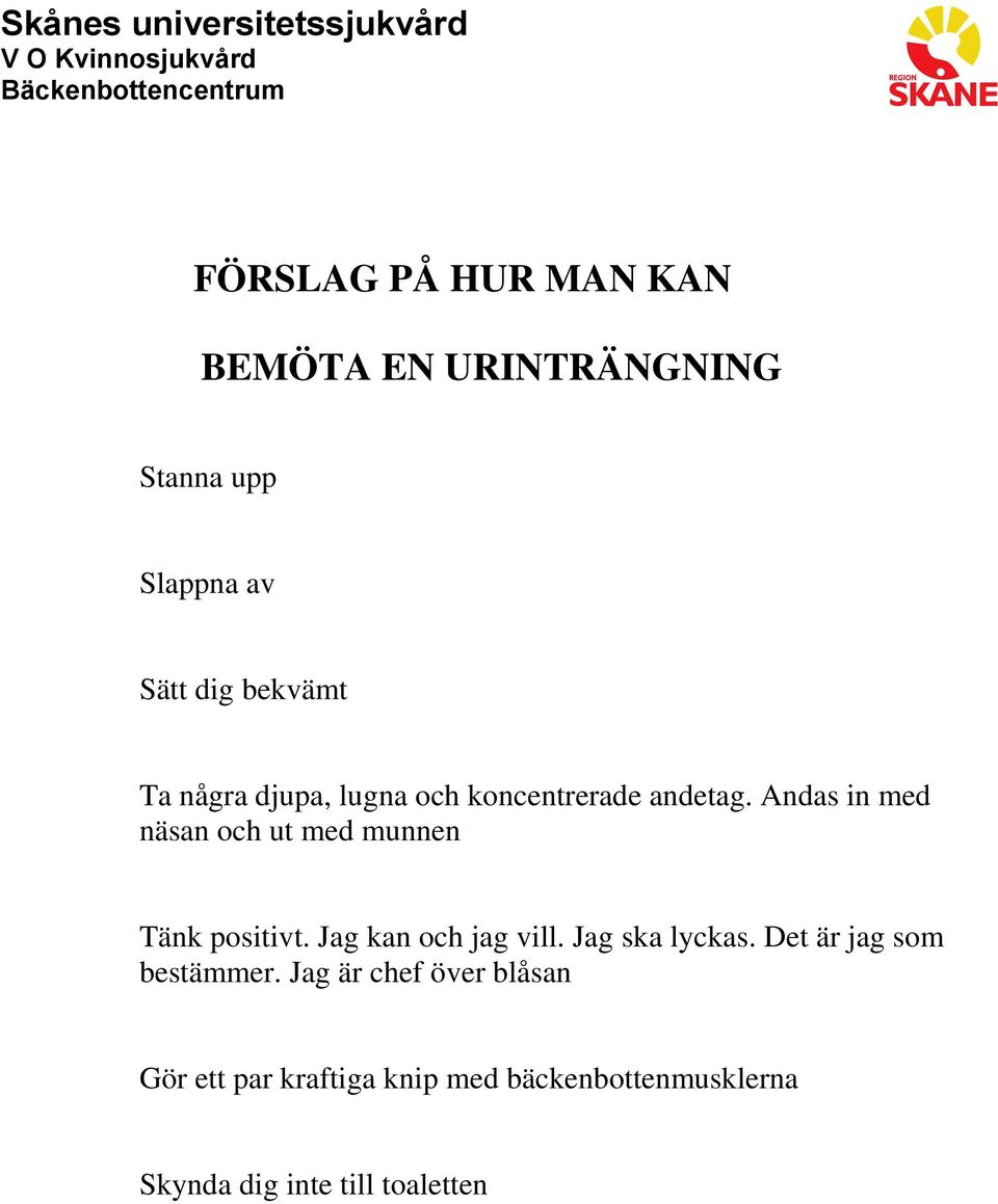 Andas in med näsan och ut med munnen Tänk positivt. Jag kan och jag vill. Jag ska lyckas.