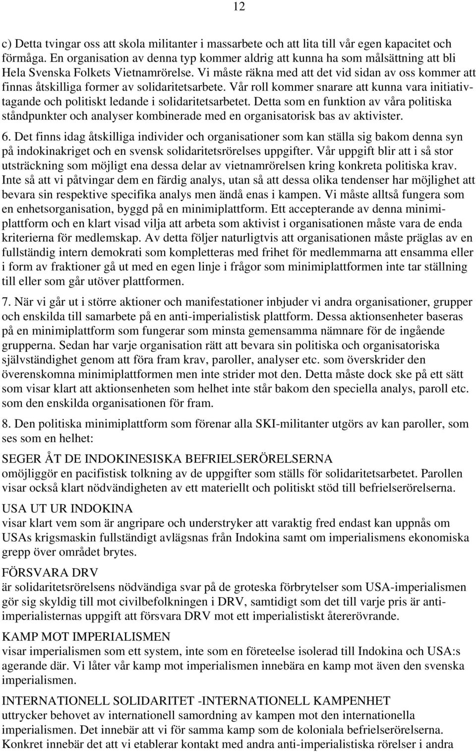 Vi måste räkna med att det vid sidan av oss kommer att finnas åtskilliga former av solidaritetsarbete.