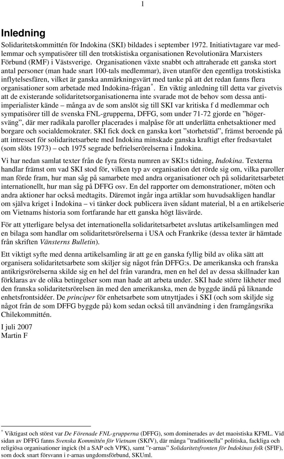 Organisationen växte snabbt och attraherade ett ganska stort antal personer (man hade snart 100-tals medlemmar), även utanför den egentliga trotskistiska inflytelsesfären, vilket är ganska