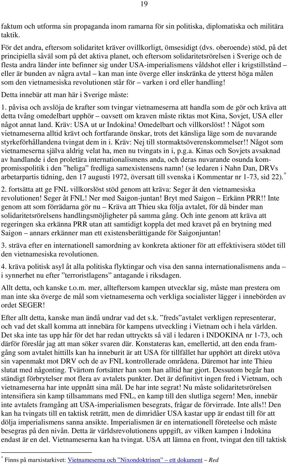 krigstillstånd eller är bunden av några avtal kan man inte överge eller inskränka de ytterst höga målen som den vietnamesiska revolutionen står för varken i ord eller handling!