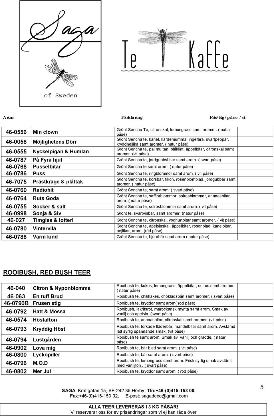 (vit 46-0787 På Fyra hjul Grönt Sencha te, jordgubbsbitar samt arom. ( svart 46-0768 Pusselbitar Grönt Sencha te samt arom. ( natur 46-0786 Puss Grönt Sencha te, ringblommor samt arom.