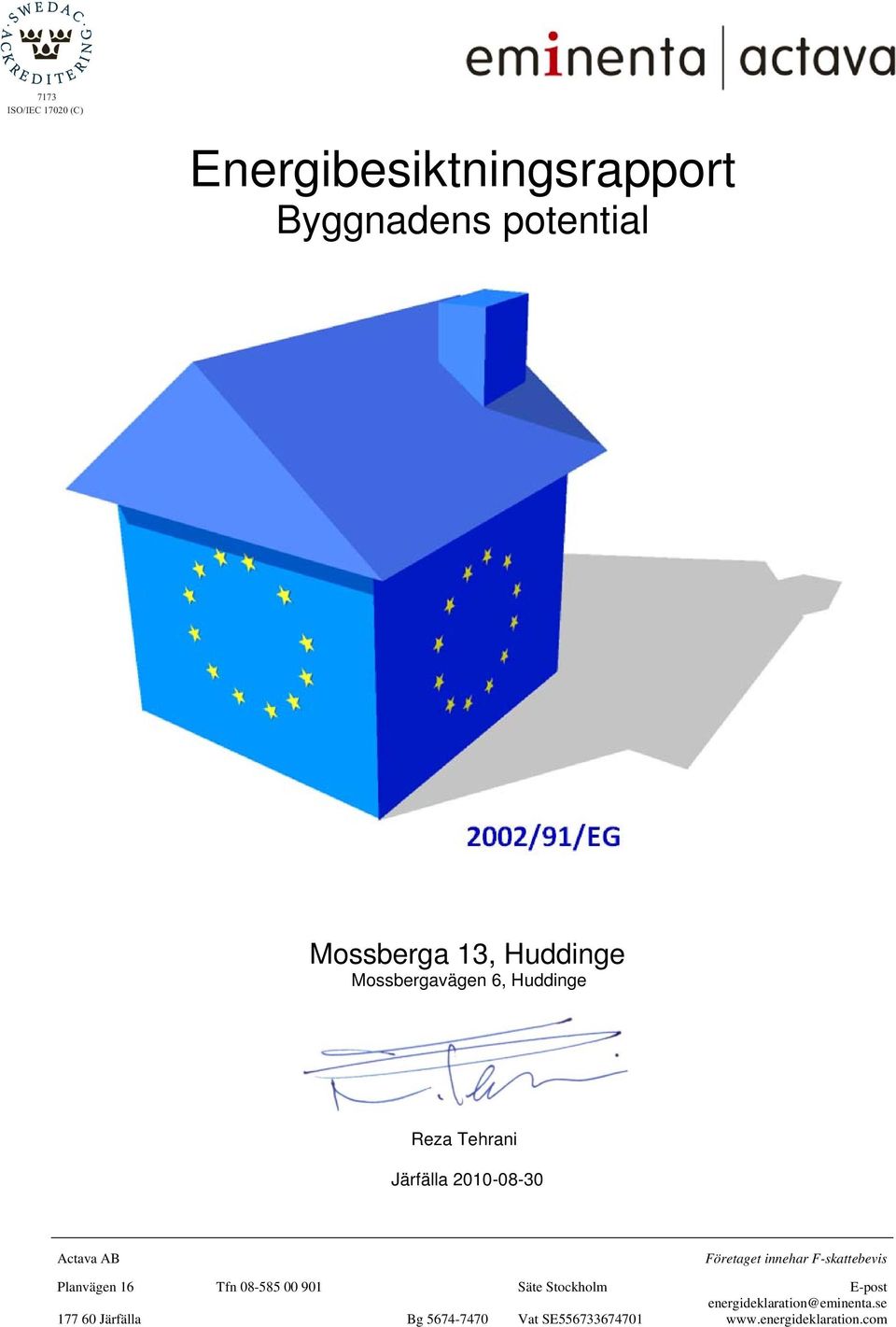 innehar F-skattebevis Planvägen 16 Tfn 08-585 00 901 Säte Stockholm E-post
