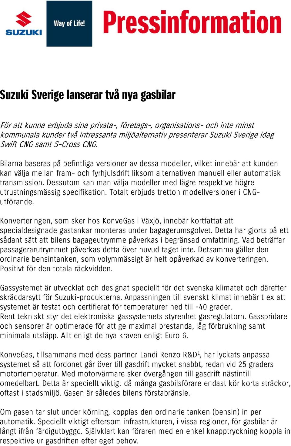 Bilarna baseras på befintliga versioner av dessa modeller, vilket innebär att kunden kan välja mellan fram- och fyrhjulsdrift liksom alternativen manuell eller automatisk transmission.