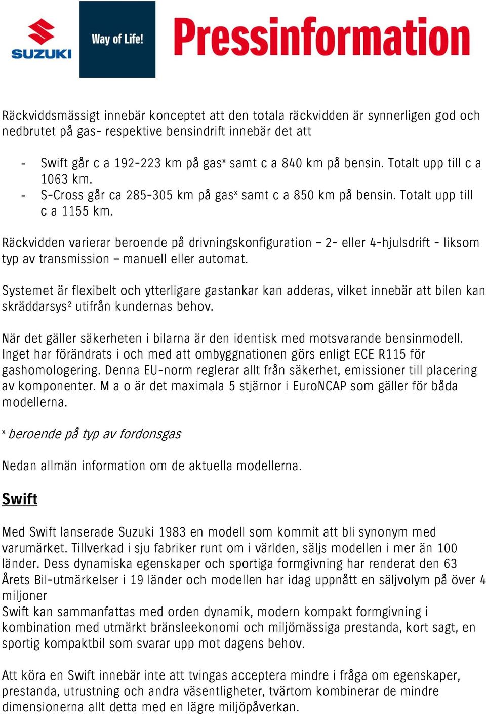 Räckvidden varierar beroende på drivningskonfiguration 2- eller 4-hjulsdrift - liksom typ av transmission manuell eller automat.