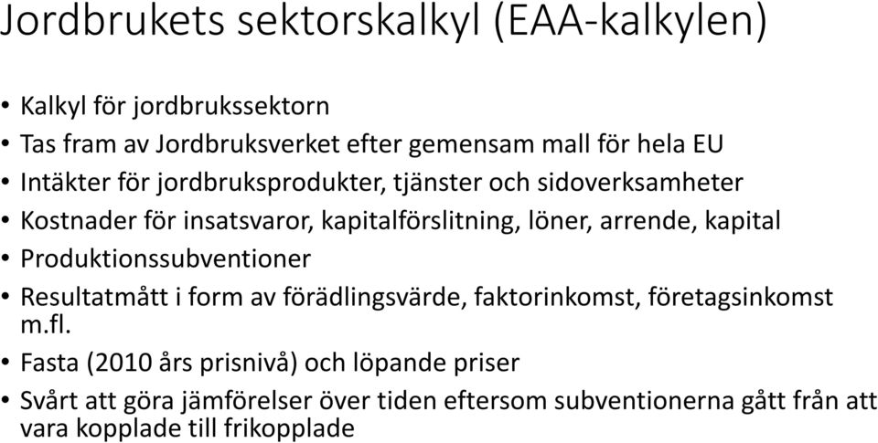 kapital Produktionssubventioner Resultatmått i form av förädlingsvärde, faktorinkomst, företagsinkomst m.fl.