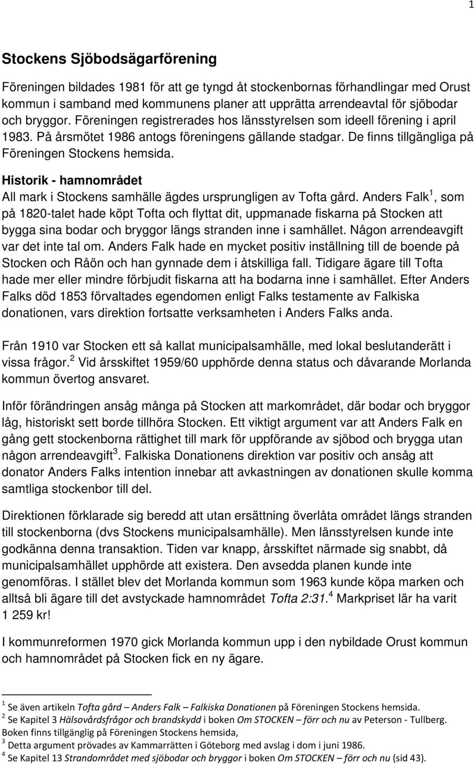 Historik - hamnområdet All mark i Stockens samhälle ägdes ursprungligen av Tofta gård.