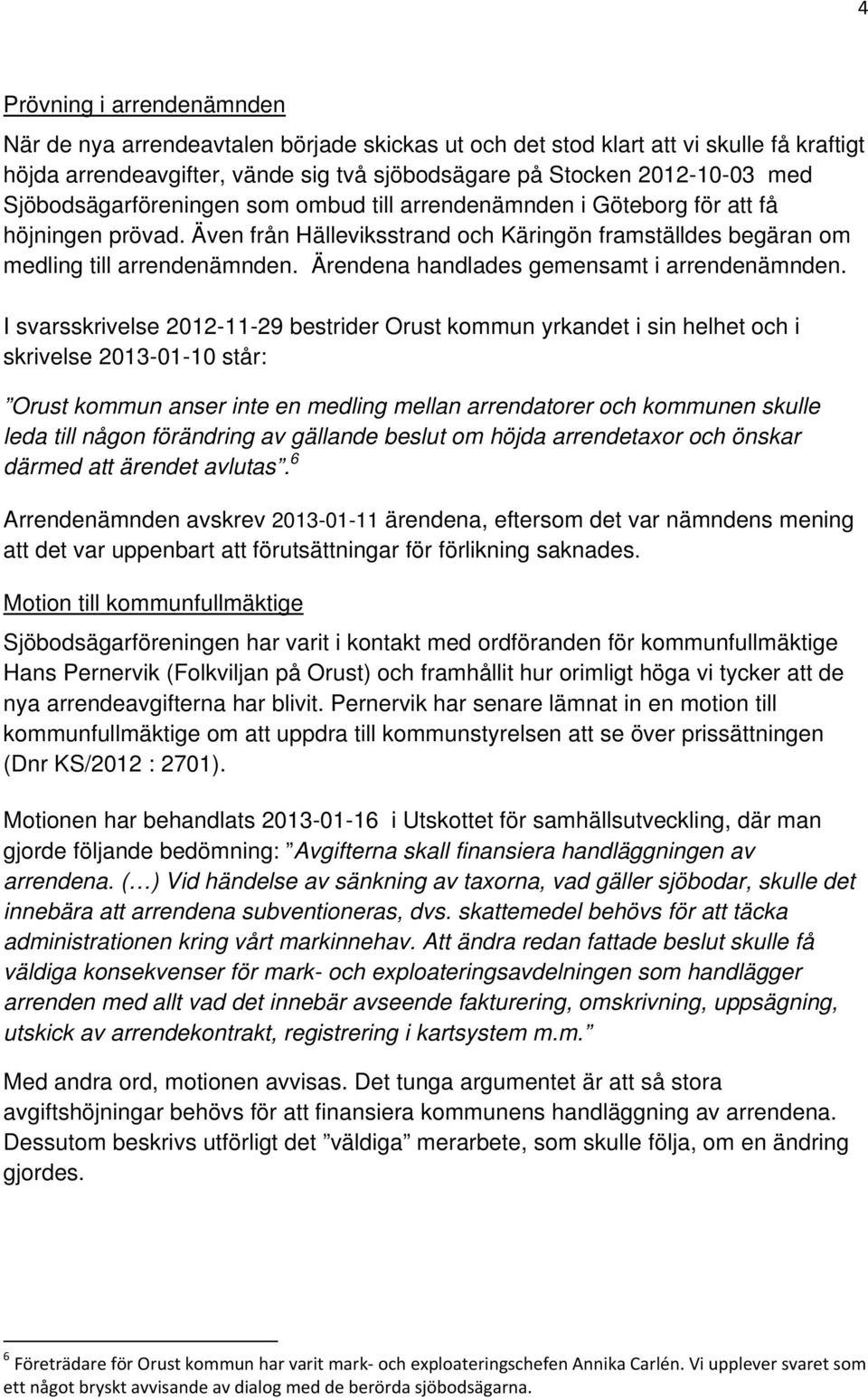 Ärendena handlades gemensamt i arrendenämnden.